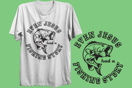 Even Jesus Had A Fishing Story - White T-Shirt
